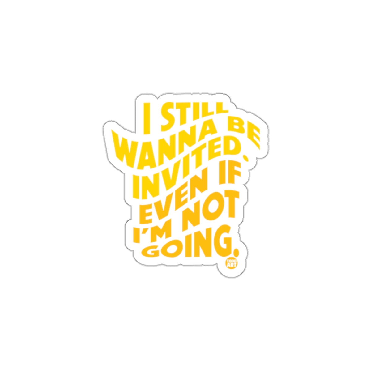 I Still Wanna Be Invited Sticker Product