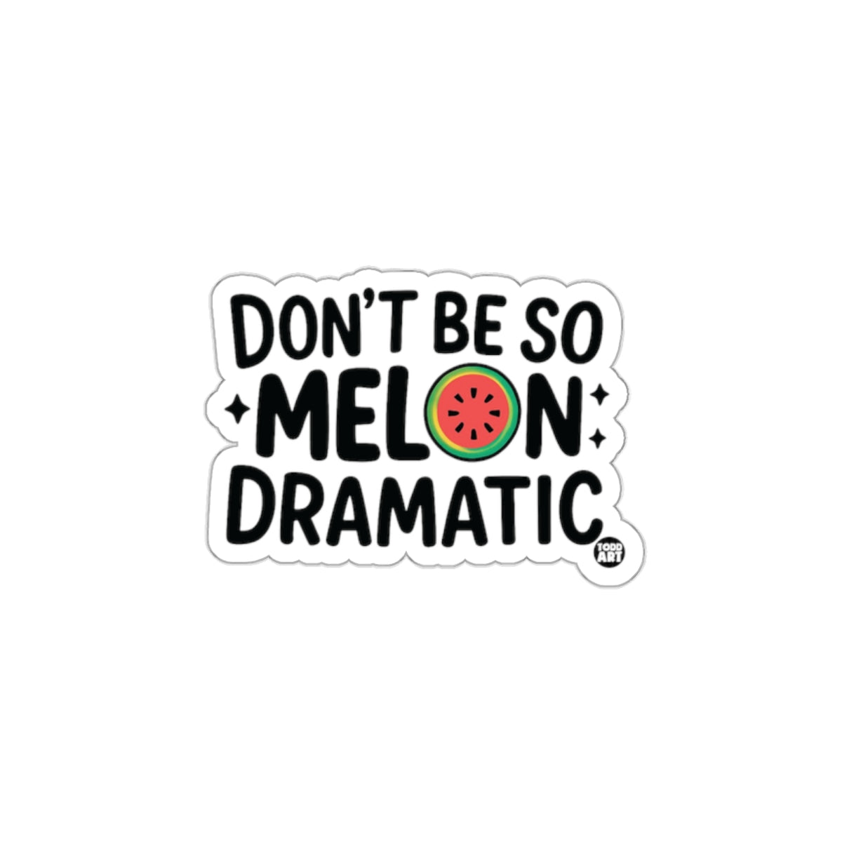 Don't Be So Melon Dramatic Fun Sticker Decal