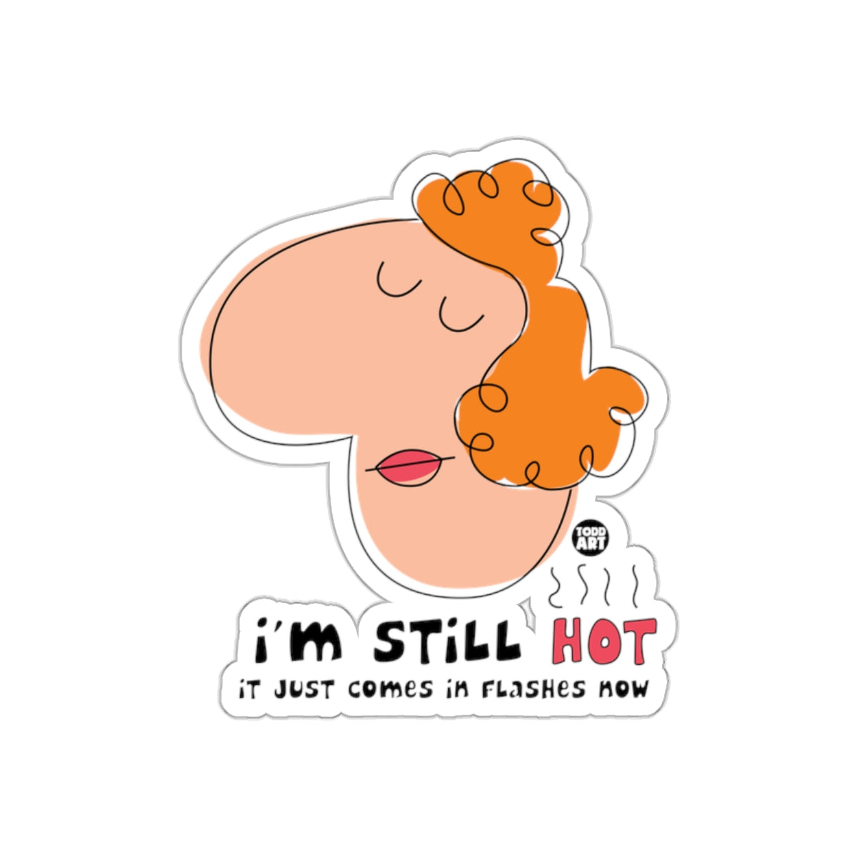 I'm Still Hot It Just Comes In Flashes Now Sticker