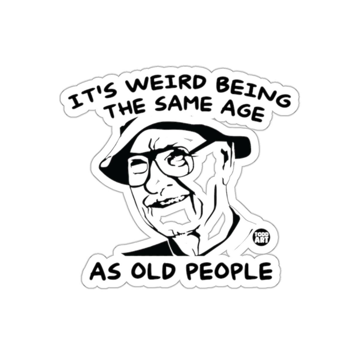 It's Weird Being the Same Age As Old People sticker