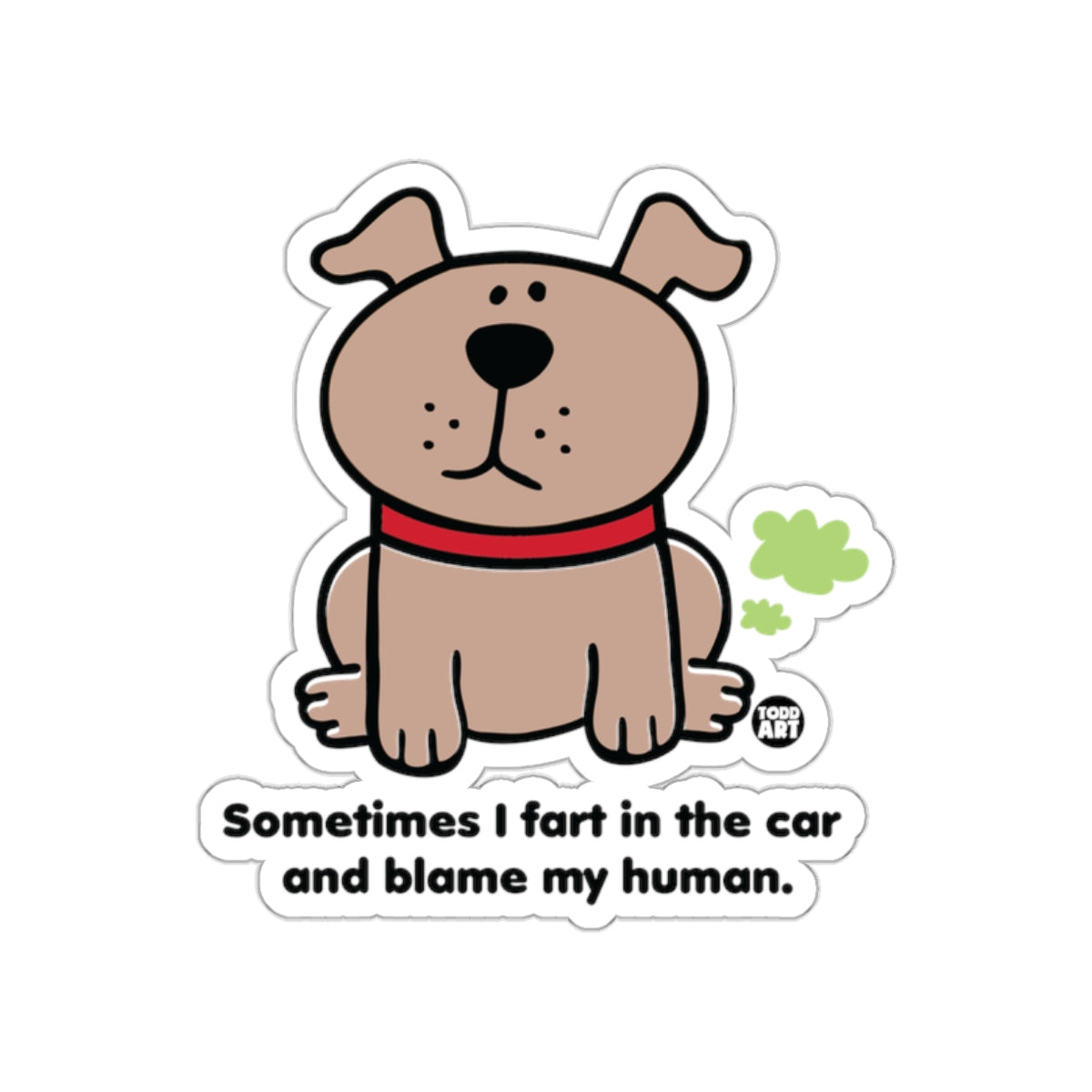 Sometimes I fart in the car and blame my human sticker