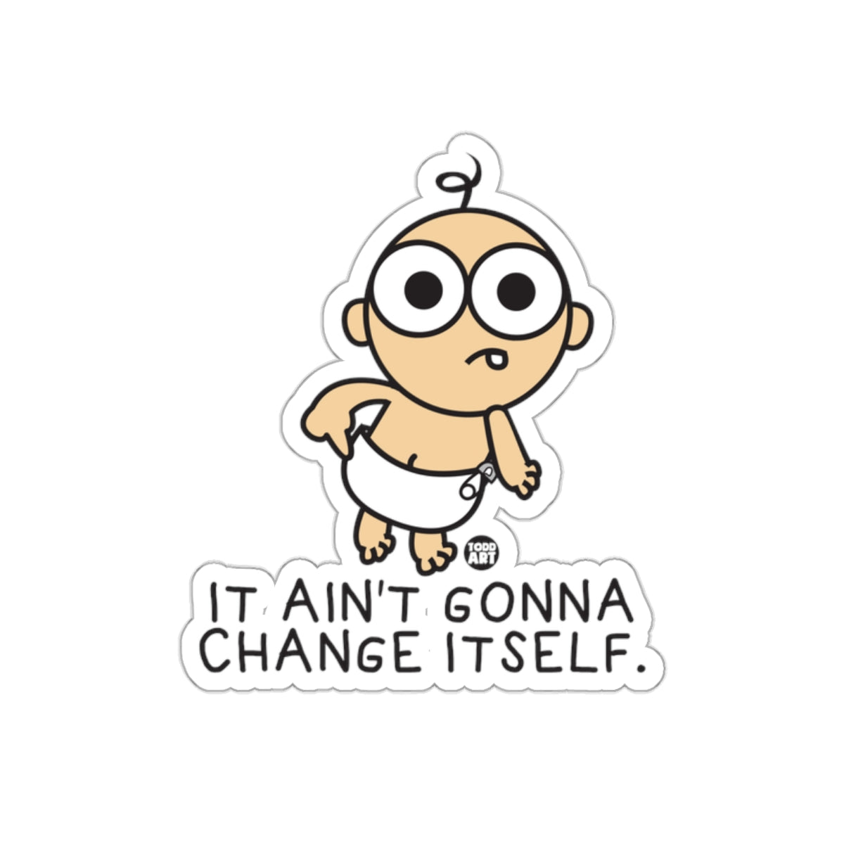 Cartoon Baby It Ain't Gonna Change Itself Sticker